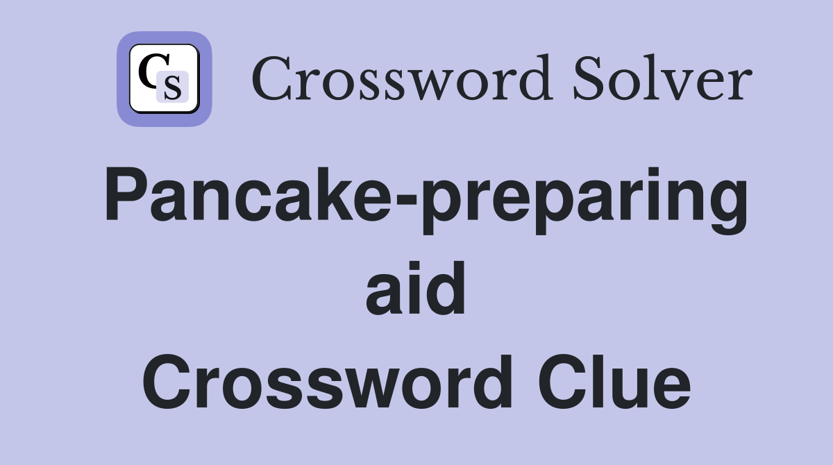 Pancake-preparing aid Crossword Clue