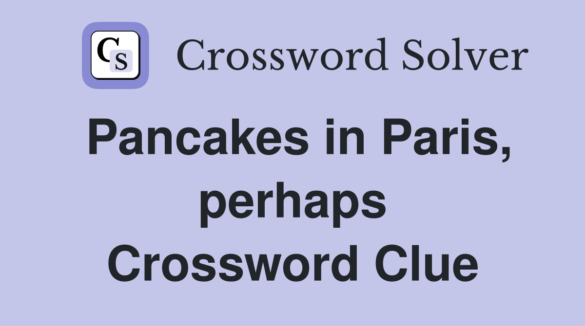 Pancakes in Paris, perhaps Crossword Clue