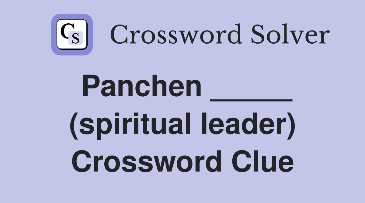 Panchen _____ (spiritual leader) Crossword Clue