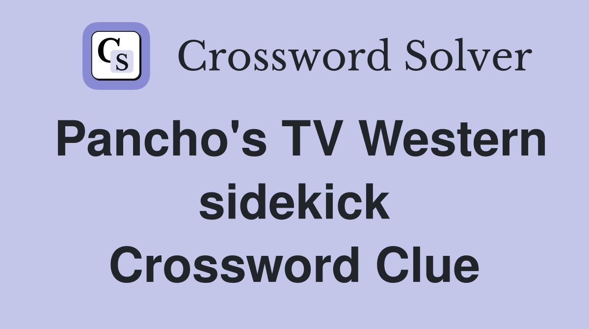 Pancho's TV Western sidekick Crossword Clue