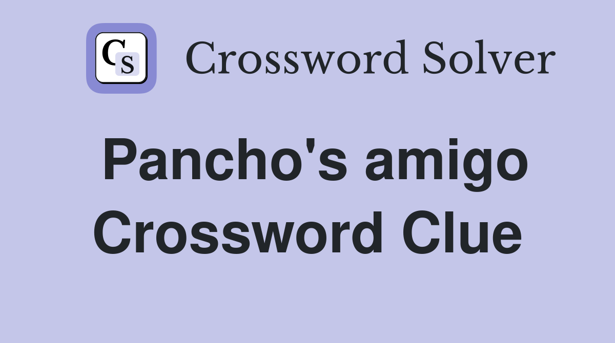 Pancho's amigo Crossword Clue