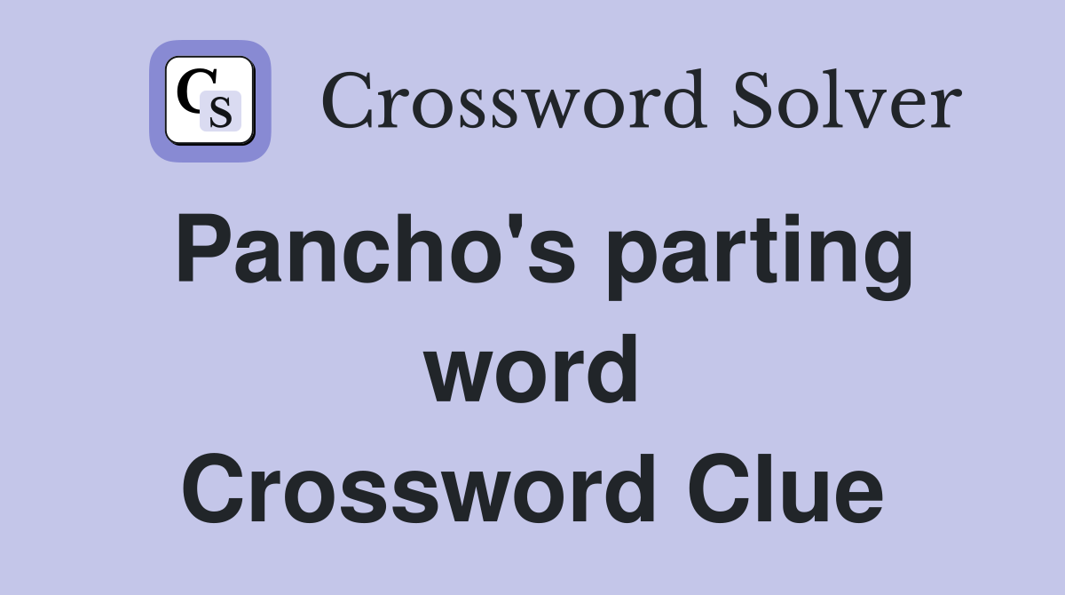 Pancho's parting word Crossword Clue
