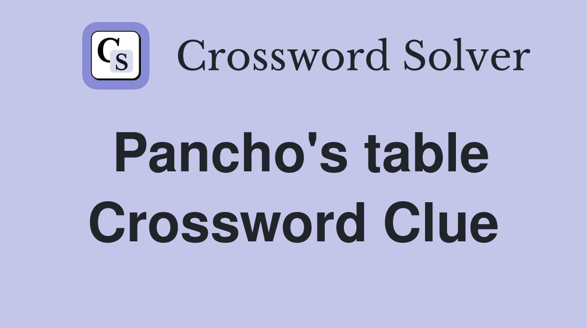 Pancho's table Crossword Clue