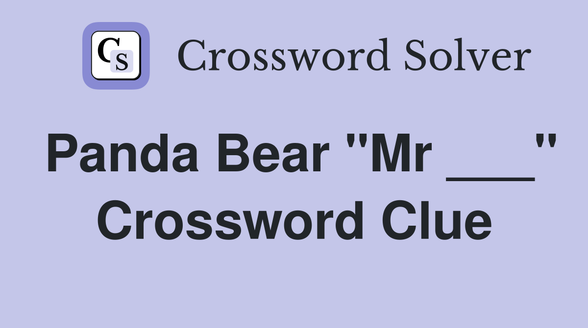 Panda Bear "Mr ___" Crossword Clue