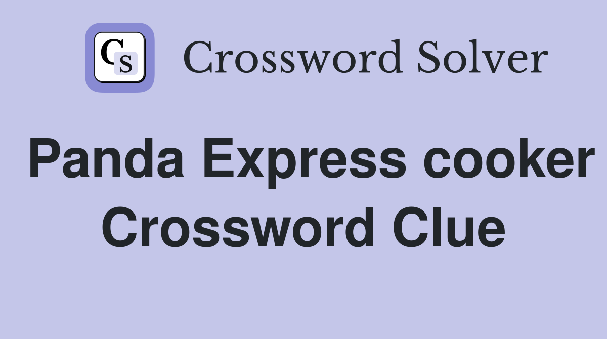 Panda Express cooker Crossword Clue