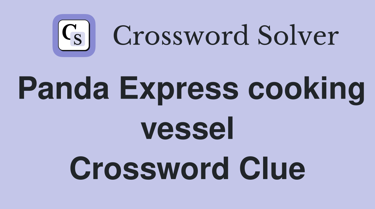 Panda Express cooking vessel Crossword Clue