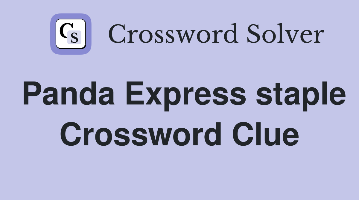 Panda Express staple Crossword Clue