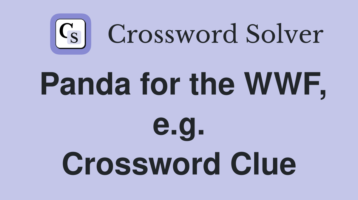 Panda for the WWF, e.g. Crossword Clue
