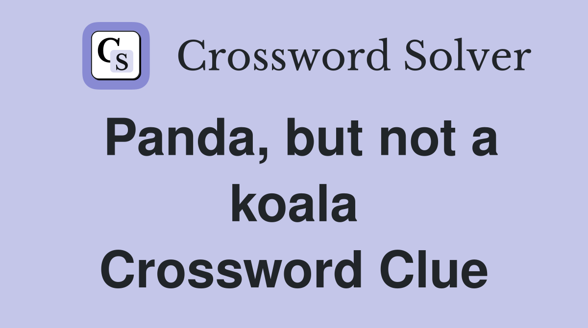 Panda, but not a koala Crossword Clue