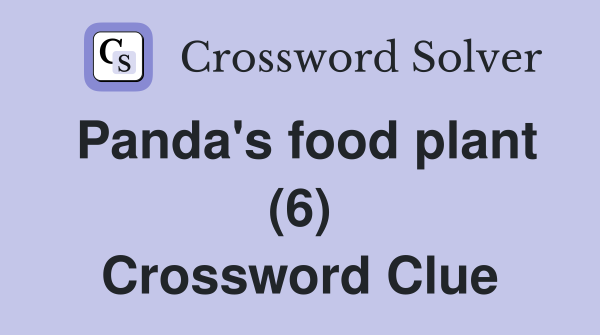 Panda's food plant (6) Crossword Clue
