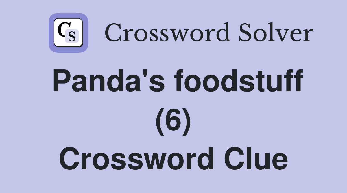 Panda's foodstuff (6) Crossword Clue