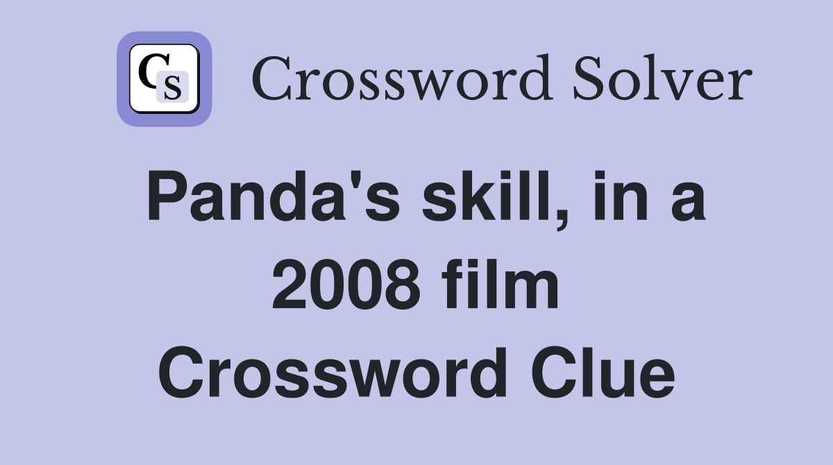 Panda's skill, in a 2008 film Crossword Clue