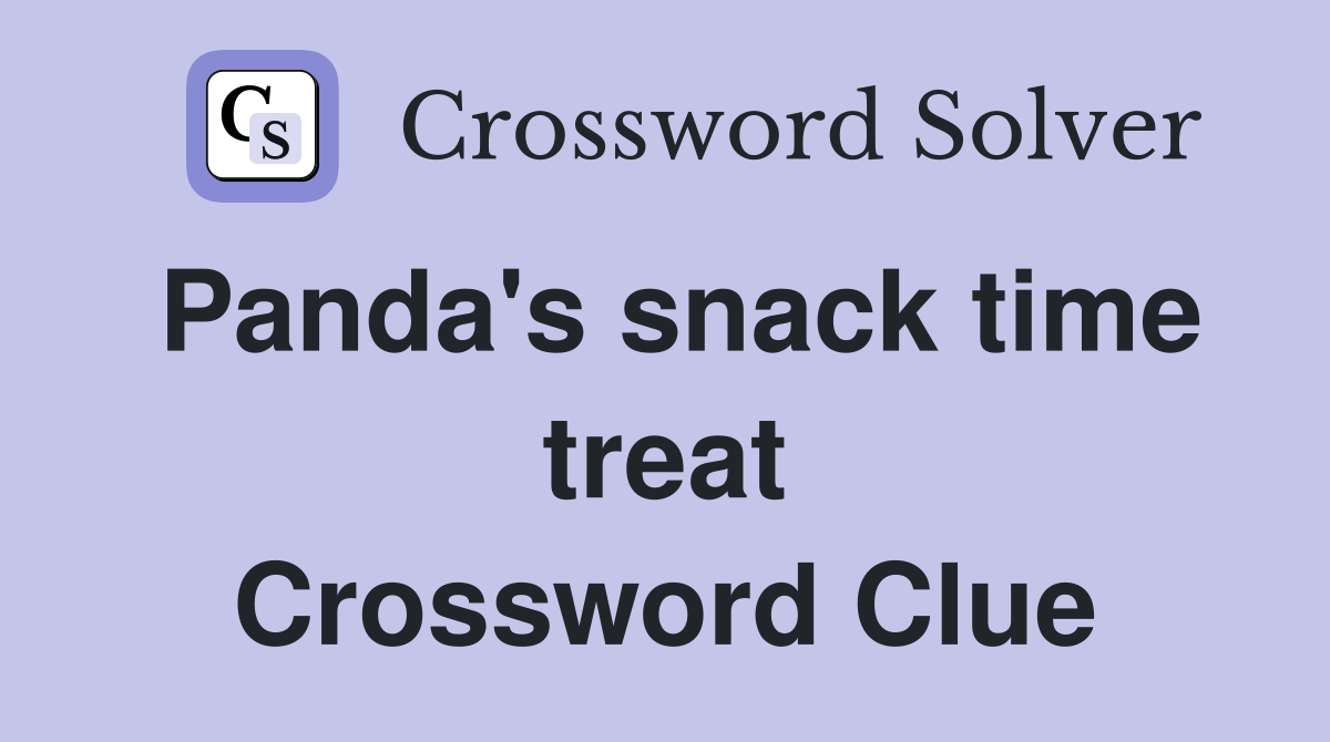 Panda's snack time treat Crossword Clue