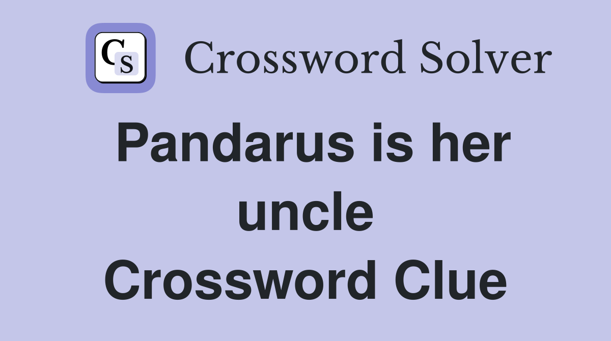 Pandarus is her uncle Crossword Clue