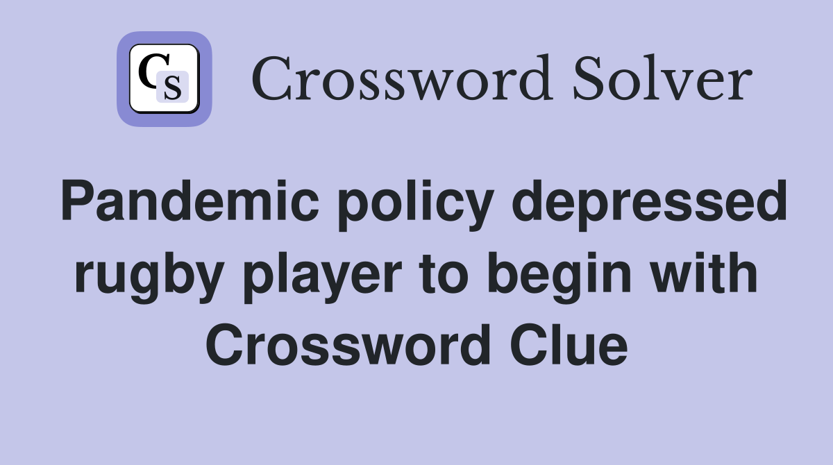 Pandemic policy depressed rugby player to begin with Crossword Clue