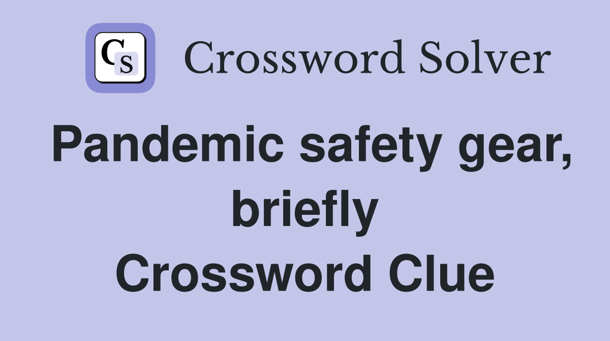 Pandemic safety gear, briefly Crossword Clue
