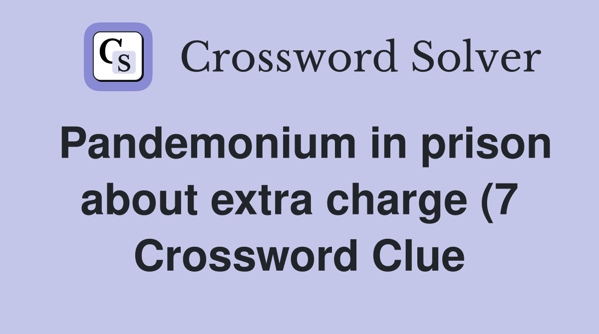 Pandemonium in prison about extra charge (7) Crossword Clue Answers Pandemonium in prison about extra charge (7) Crossword Clue Answers
