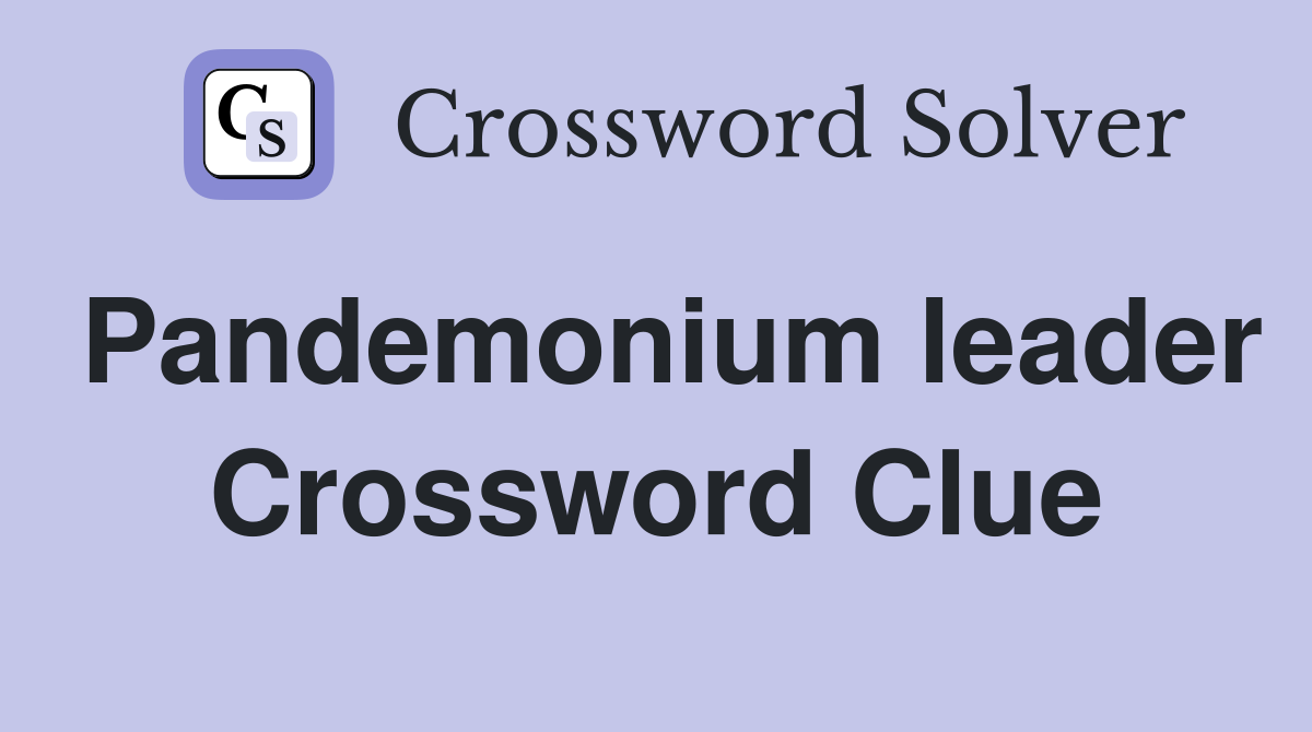 Pandemonium leader Crossword Clue
