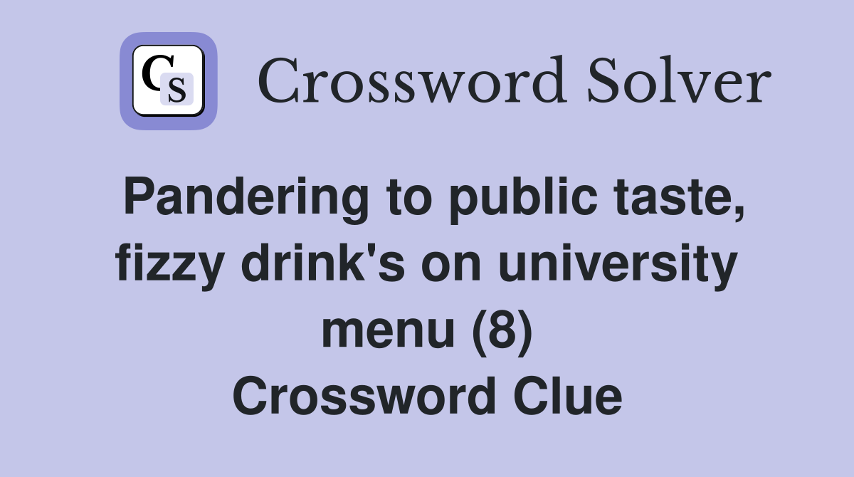 Pandering to public taste, fizzy drink's on university menu (8) Crossword Clue