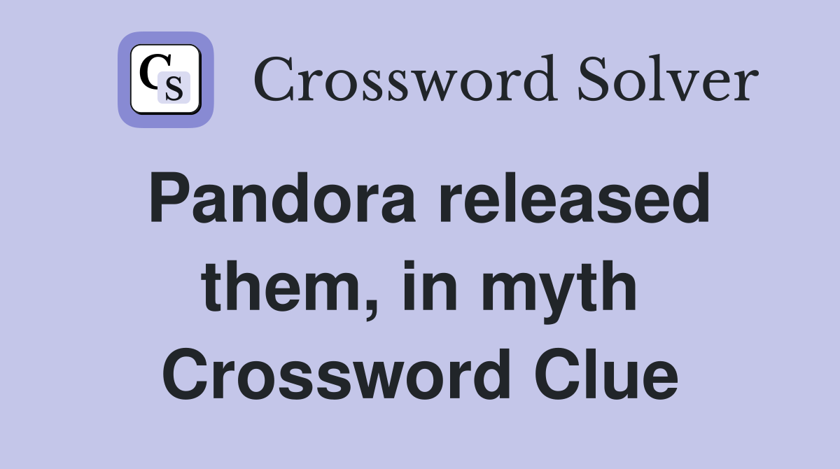 Pandora released them, in myth Crossword Clue