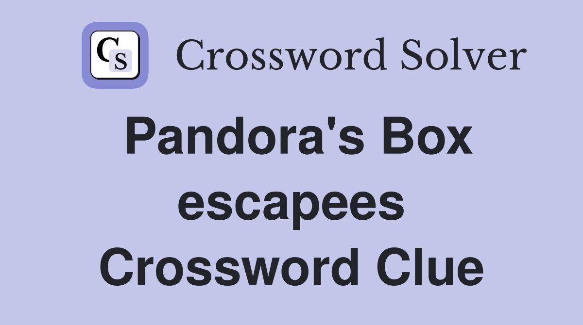 Pandora's Box escapees Crossword Clue