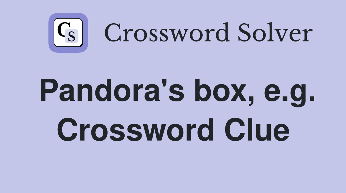 Pandora's box, e.g. Crossword Clue