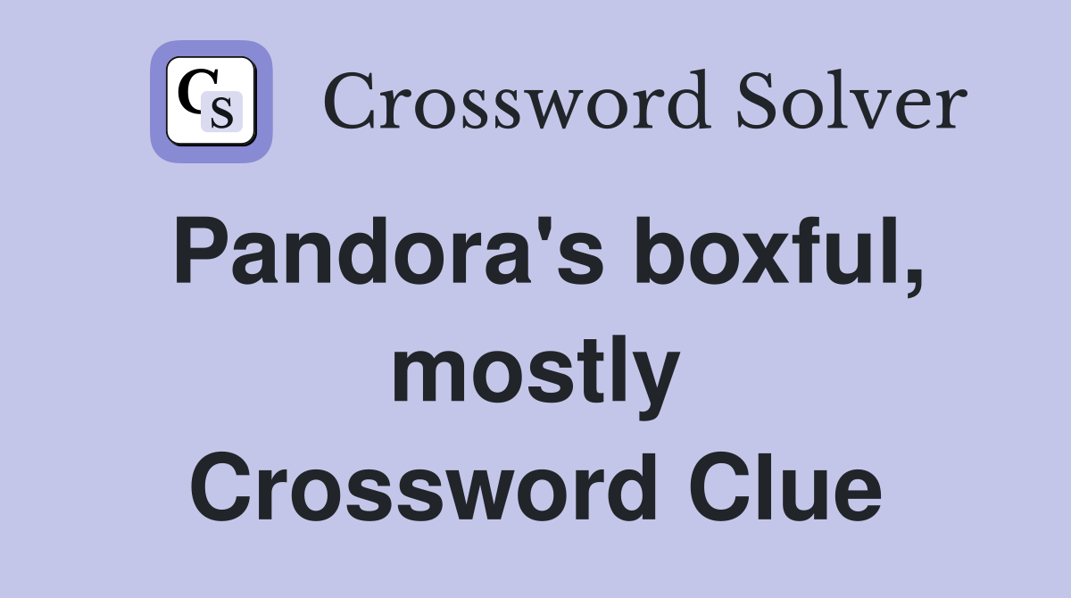 Pandora's boxful, mostly Crossword Clue