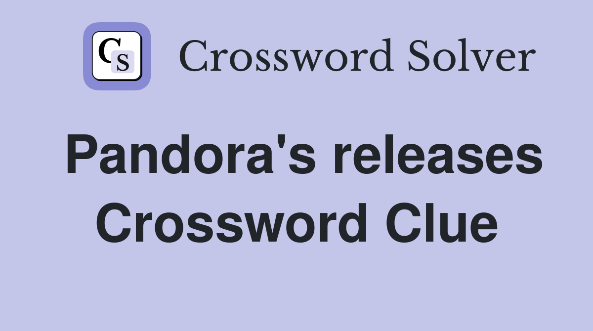 Pandora's releases Crossword Clue