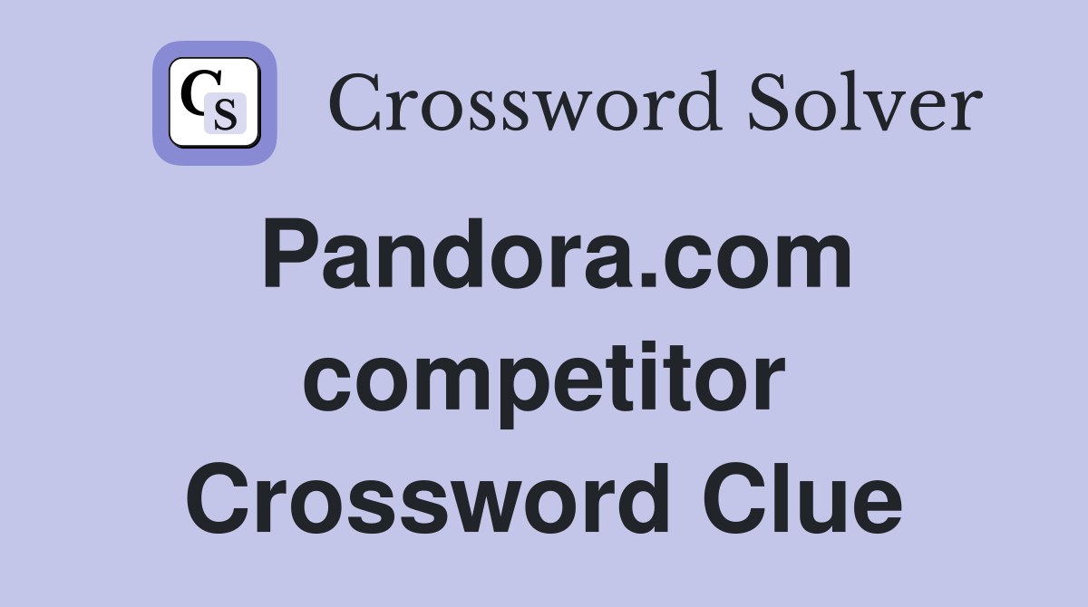 Pandora.com competitor Crossword Clue