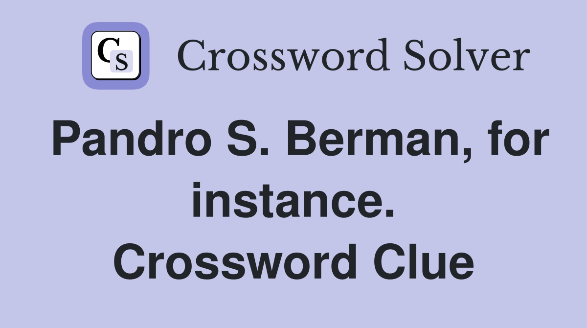 Pandro S. Berman, for instance. Crossword Clue