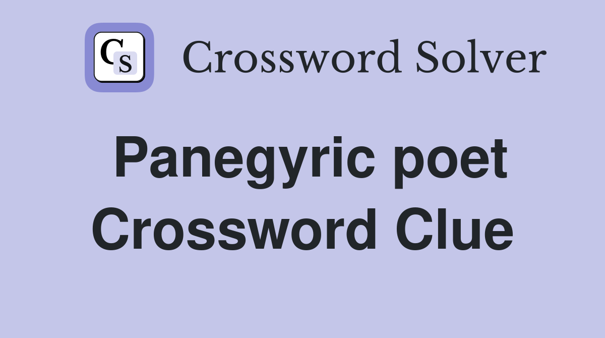 Panegyric poet Crossword Clue