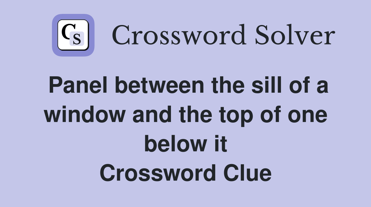 Panel between the sill of a window and the top of one below it Crossword Clue