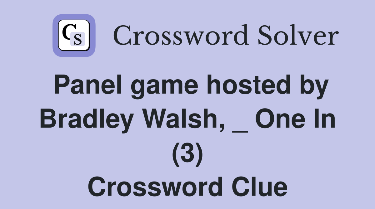 Panel game hosted by Bradley Walsh, _ One In (3) Crossword Clue