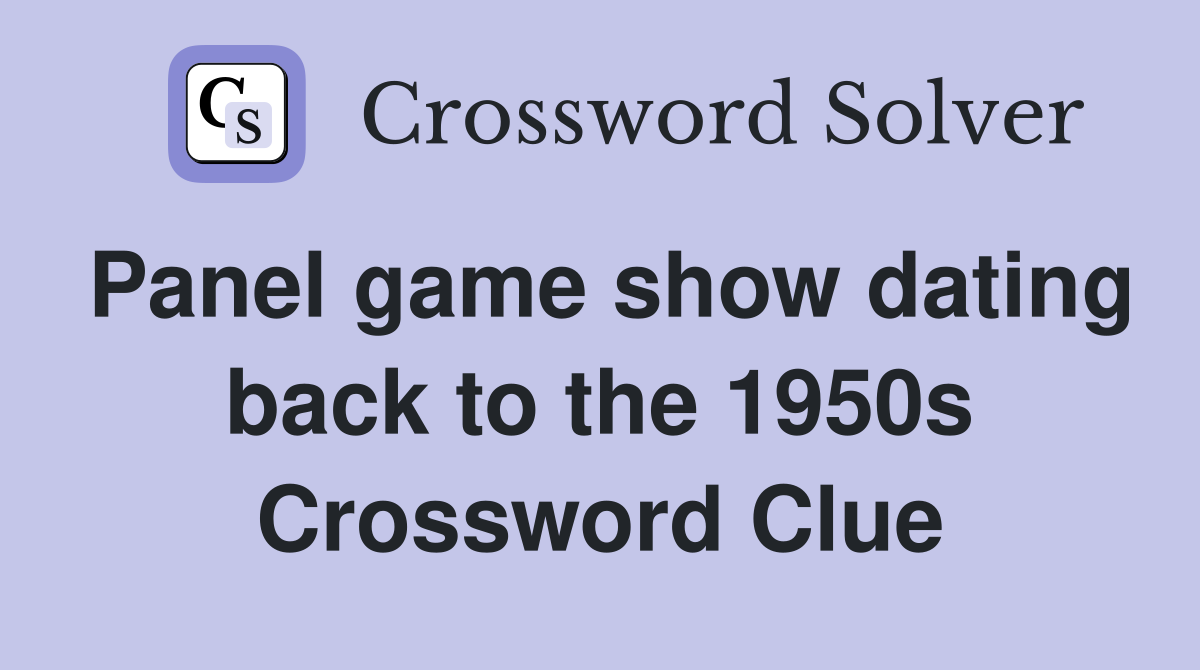 Panel game show dating back to the 1950s Crossword Clue