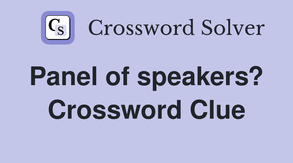 Panel of speakers?  Crossword Clue