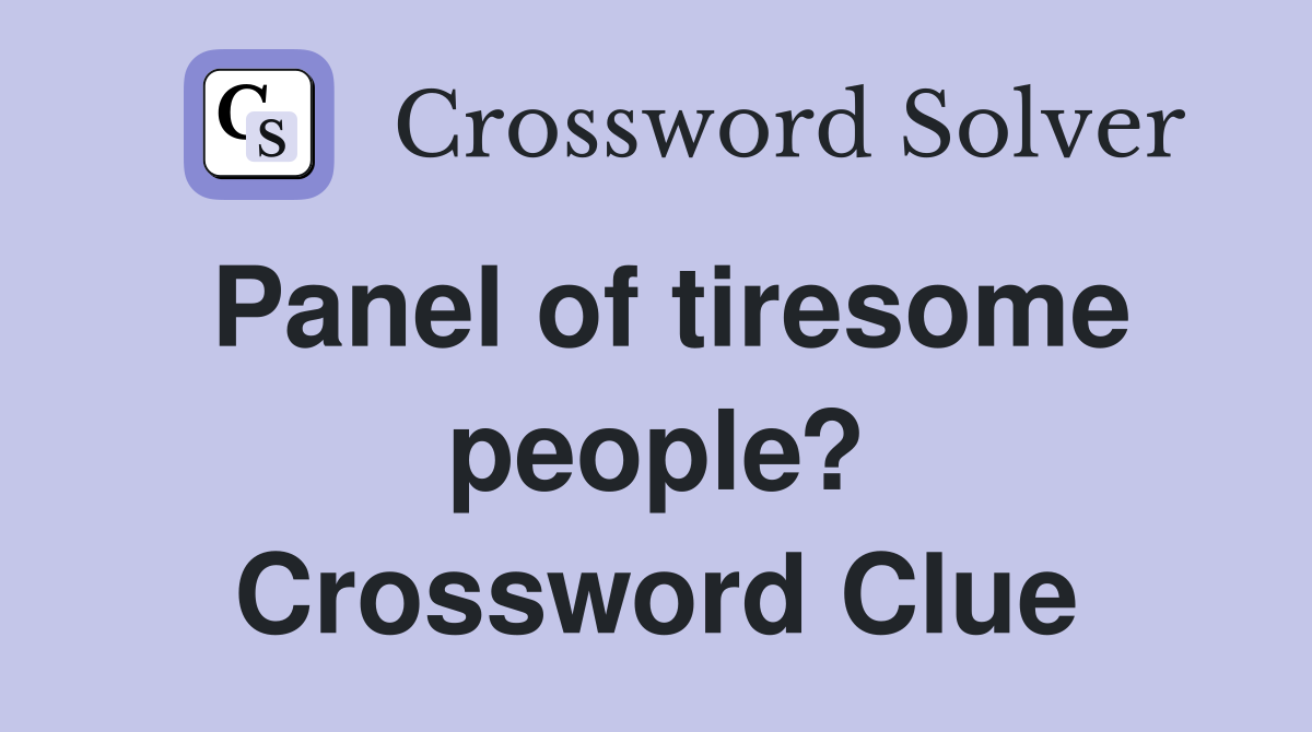 Panel of tiresome people? Crossword Clue