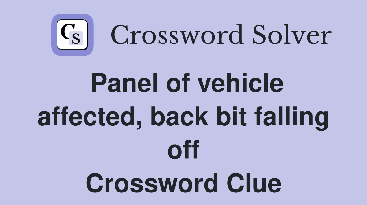 Panel of vehicle affected, back bit falling off Crossword Clue