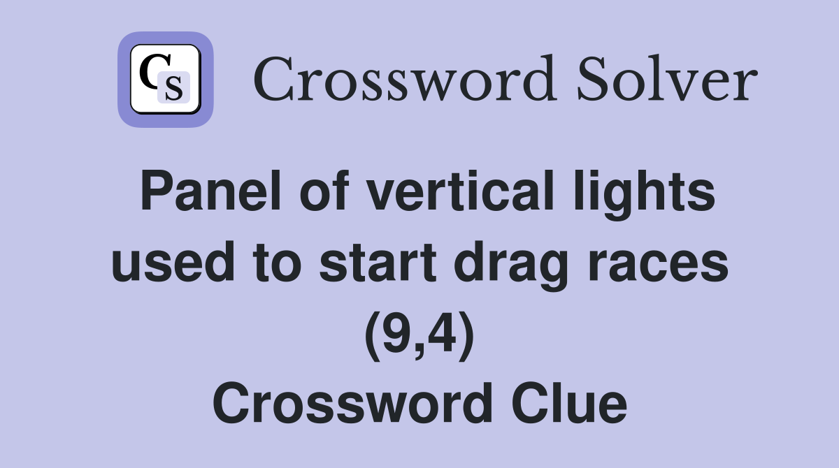 Panel of vertical lights used to start drag races (9,4) Crossword Clue