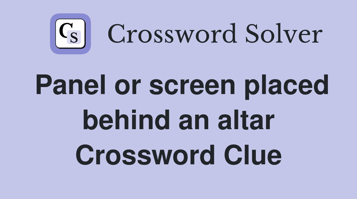 Panel or screen placed behind an altar Crossword Clue