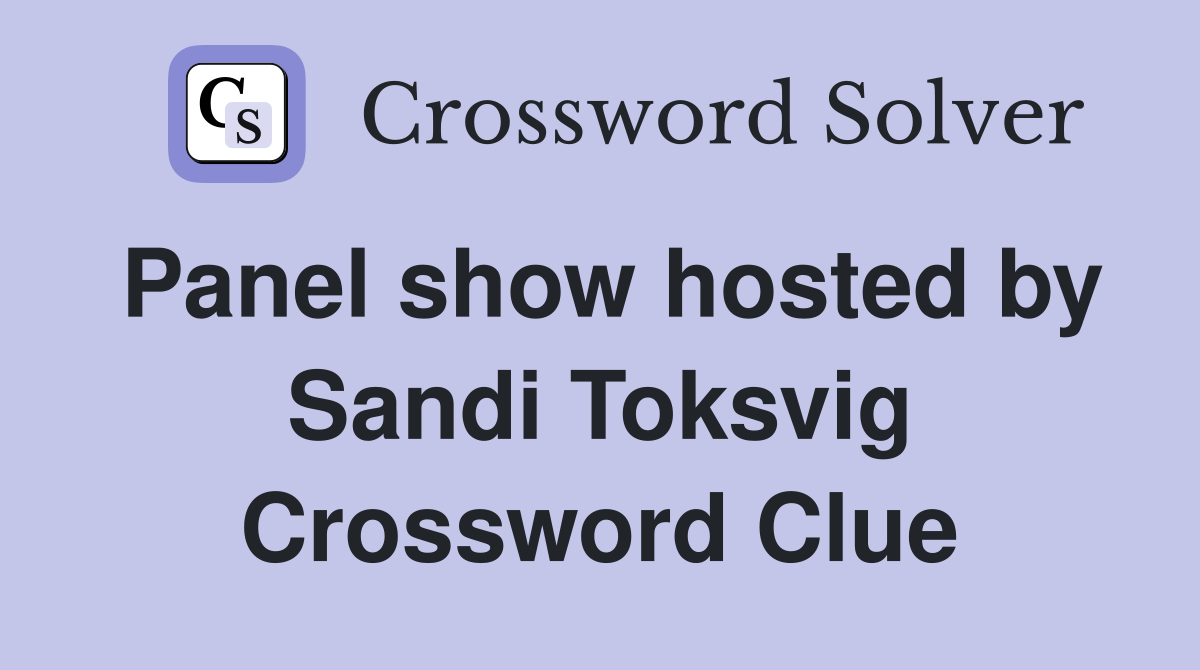 Panel show hosted by Sandi Toksvig Crossword Clue
