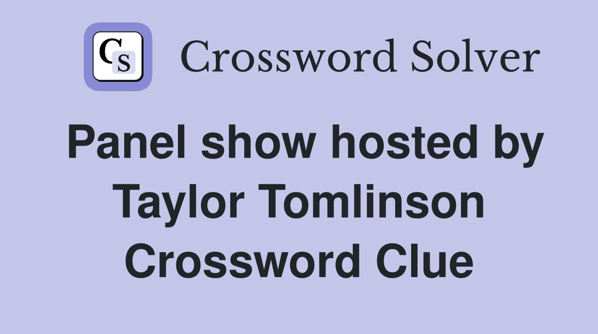 Panel show hosted by Taylor Tomlinson Crossword Clue