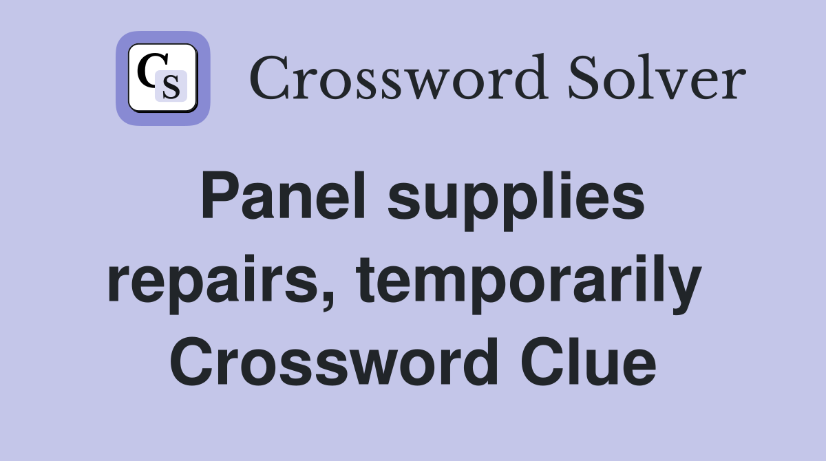 Panel supplies repairs, temporarily  Crossword Clue