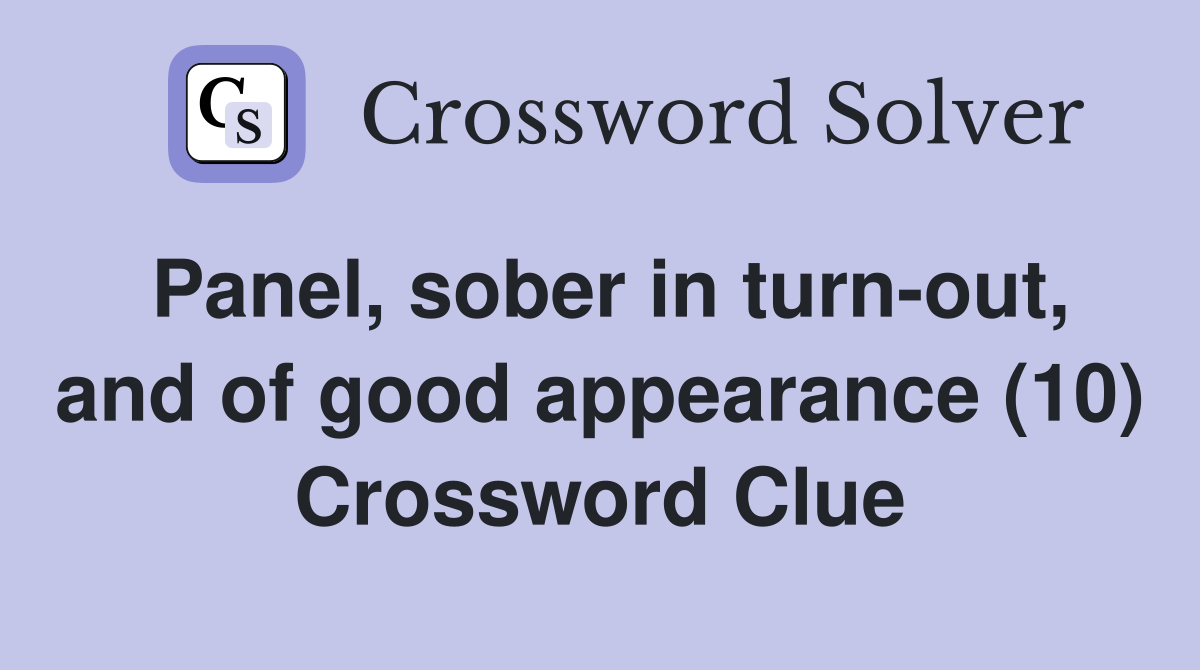 Panel, sober in turn-out, and of good appearance (10) Crossword Clue