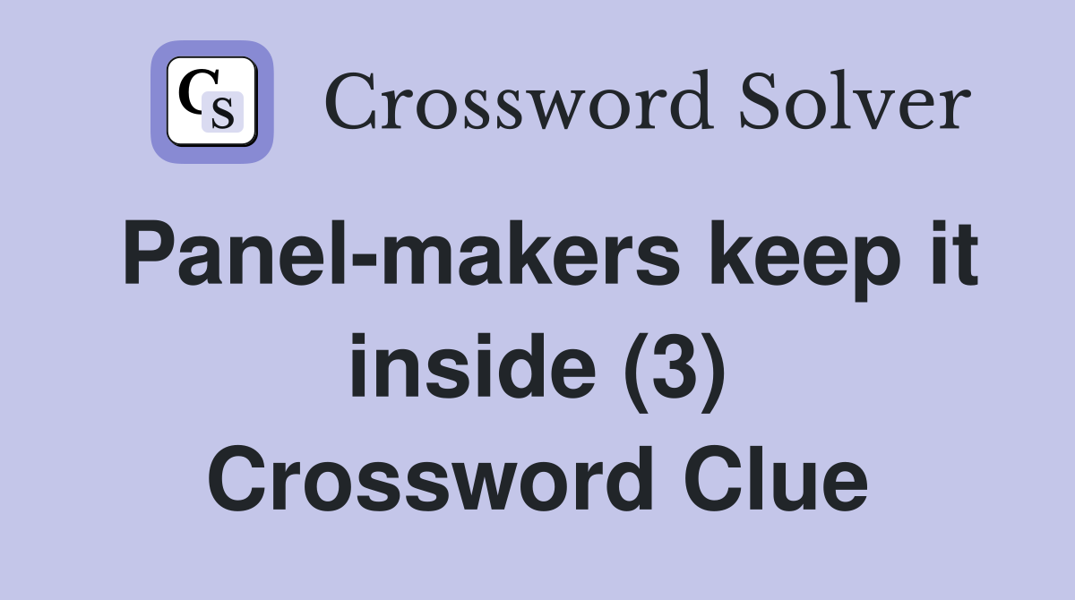 Panel-makers keep it inside (3) Crossword Clue