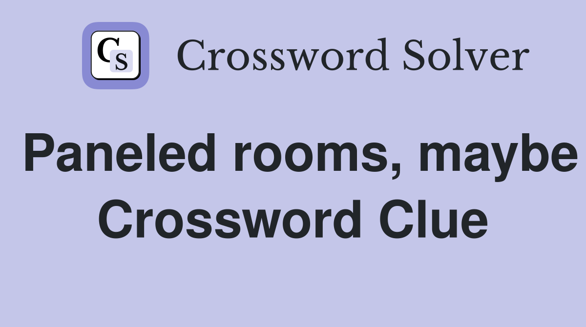 Paneled rooms, maybe Crossword Clue