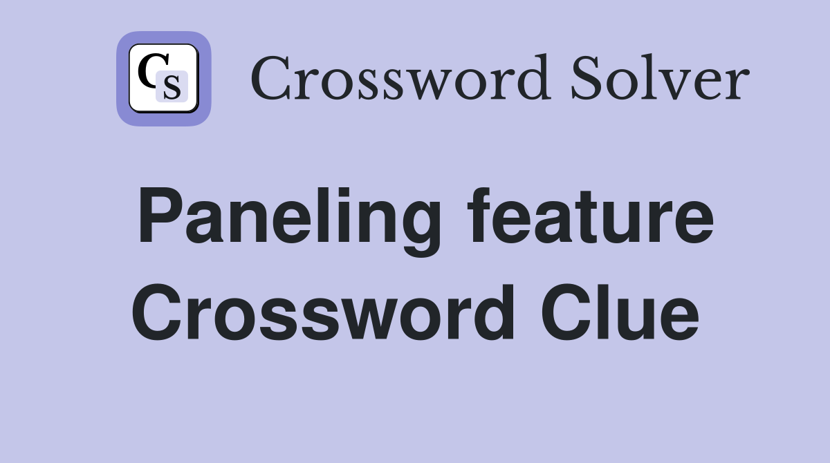Paneling feature Crossword Clue