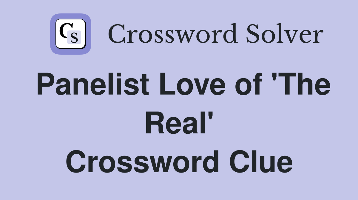 Panelist Love of 'The Real' Crossword Clue