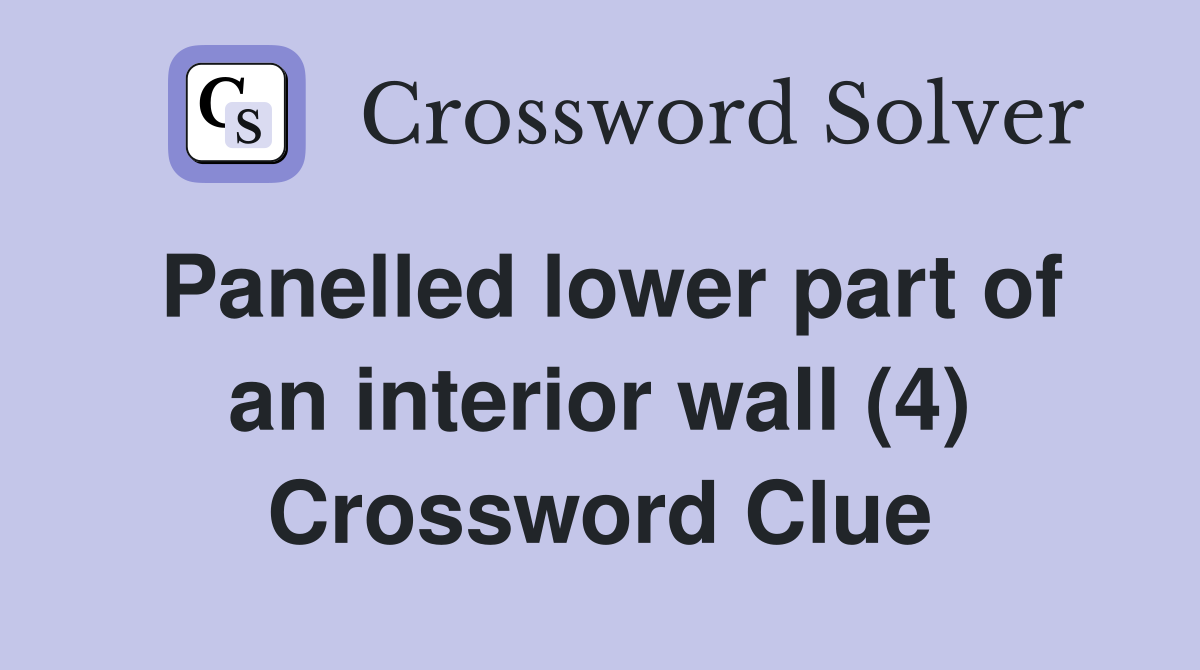Panelled lower part of an interior wall (4) Crossword Clue
