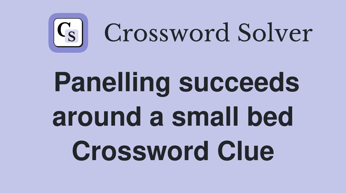 Panelling succeeds around a small bed Crossword Clue