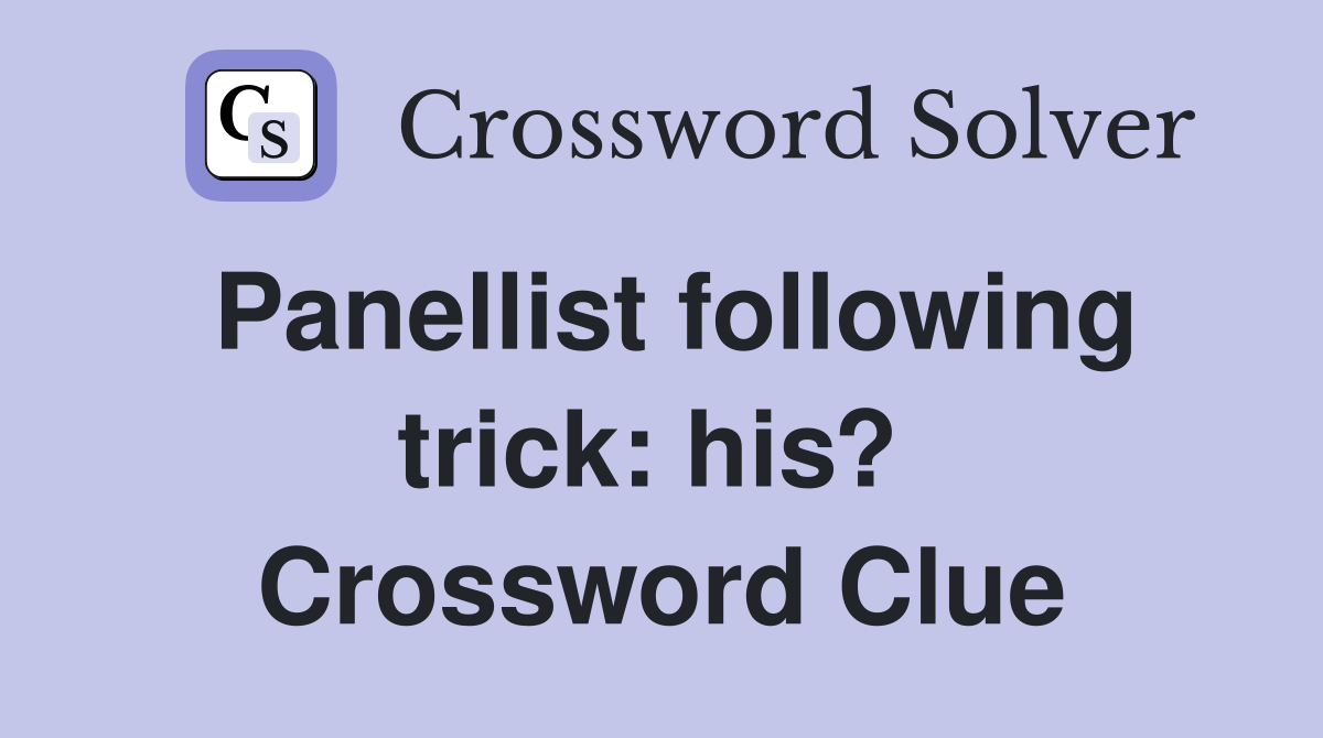 Panellist following trick: his?  Crossword Clue